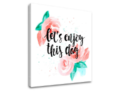 Слики на платно со текст Lets enjoy this day
